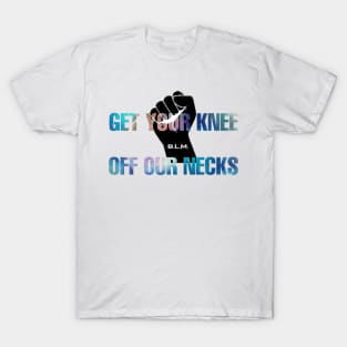 Get Your Knee Off Our Neck T-Shirt